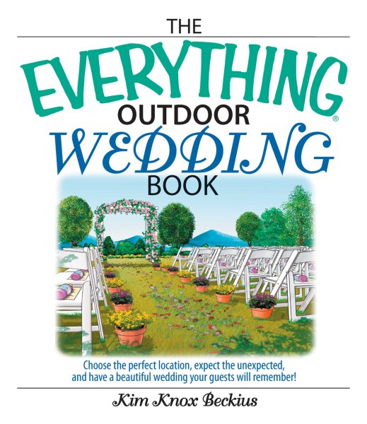 The Everything Outdoor Wedding Book: Choose the Perfect Location, Expect the Unexpected, And Have a Beautiful Wedding Your Guests Will Remember! cover