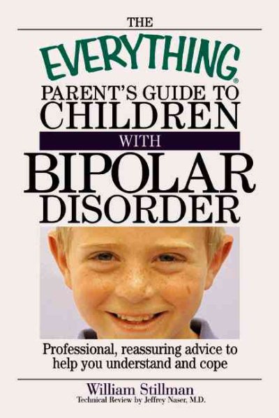 The Everything Parent's Guide to Children with Bipolar Disorder: Professional, Reassuring Advice to Help You Understand and Cope (Everything: Parenting and Family) cover