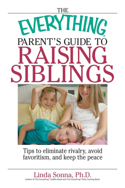 The Everything Parent's Guide To Raising Siblings: Tips to Eliminate Rivalry, Avoid Favoritism, And Keep the Peace cover