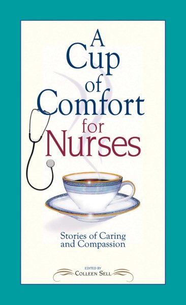 A Cup of Comfort for Nurses: Stories of Caring and Compassion cover