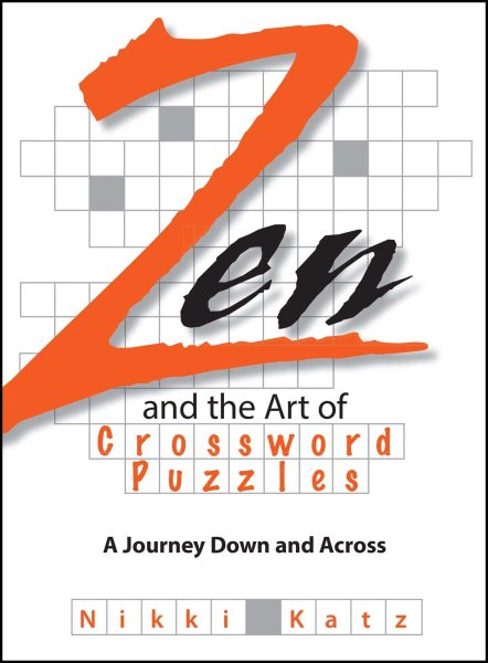 Zen And The Art Of Crossword Puzzles: A Journey Down And Across cover