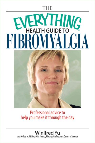 The Everything Health Guide To Fibromyalgia: Professional Advice to Help You Make It Through the Day cover