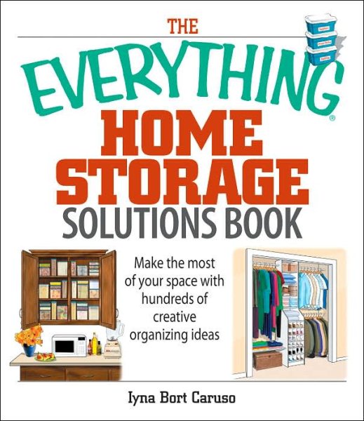 The Everything Home Storage Solutions Book: Make the Most of Your Space With Hundreds of Creative Organizing Ideas cover