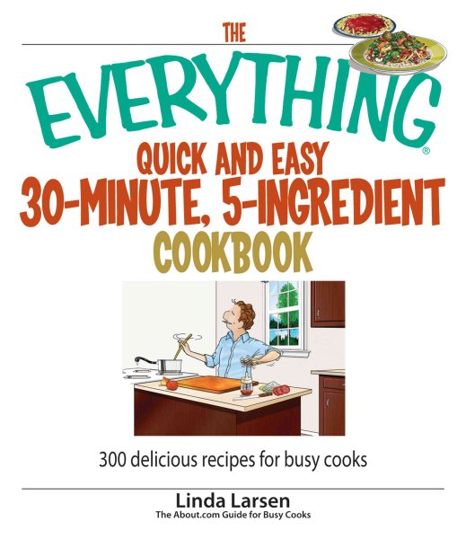 The Everything Quick And Easy 30-minute, 5-ingredient Cookbook: 300 Delicious Recipes for Busy Cooks cover