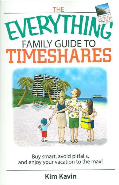 The Everything Family Guide To Timeshares: Buy Smart, Avoid Pitfalls, And Enjoy Your Vacations to the Max! cover