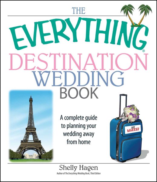 The Everything Destination Wedding Book: A Complete Guide to Planning Your Wedding Away from Home cover