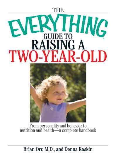 The Everything Guide To Raising A Two-Year-Old: From Personality And Behavior to Nutrition And Health--a Complete Handbook cover