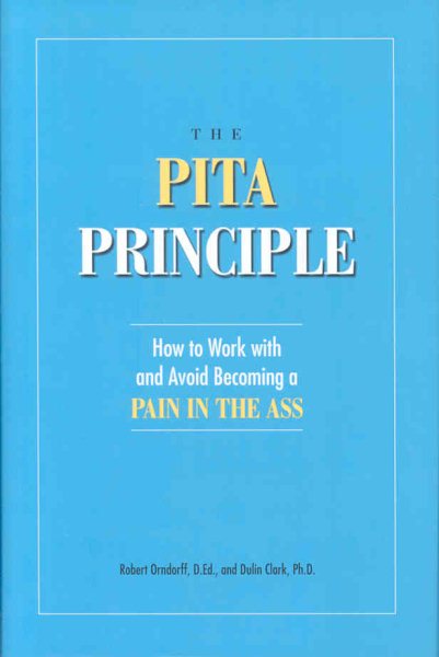 The PITA Principle: How to Work With (and Avoid Becoming) a Pain in the Ass