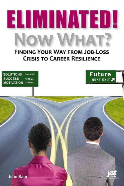 Eliminated! Now What?: Finding Your Way from Job-Loss Crisis to Career Resilience cover
