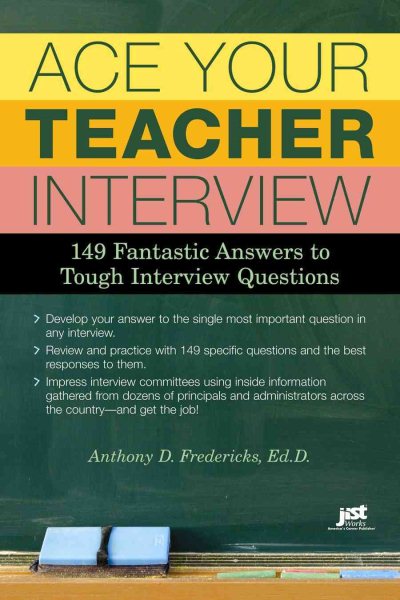 Ace Your Teacher Interview: 149 Fantastic Answers to Tough Interview Questions cover