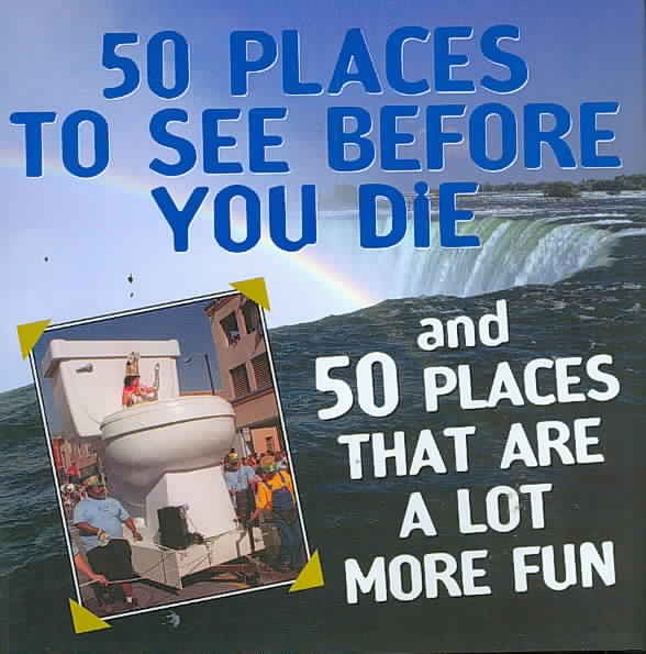 50 Places to See Before You Die & 50 Places That Are a Lot More Fun cover