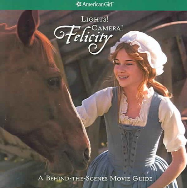 Lights! Camera! Felicity! the Making of the Felicity Movie (American Girl (Quality)) cover
