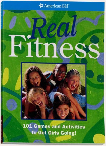 Real Fitness: 101 Games and Activities to Get Girls Going! (American Girl Library) cover