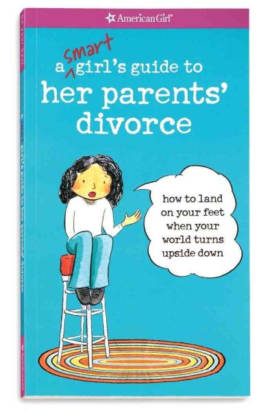 A Smart Girl's Guide to Her Parents' Divorce: How to Land on Your Feet When Your World Turns Upside Down cover