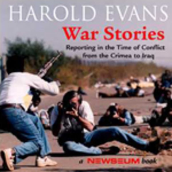 War Stories: Reporting in the Time of Conflict From the Crimea to Iraq