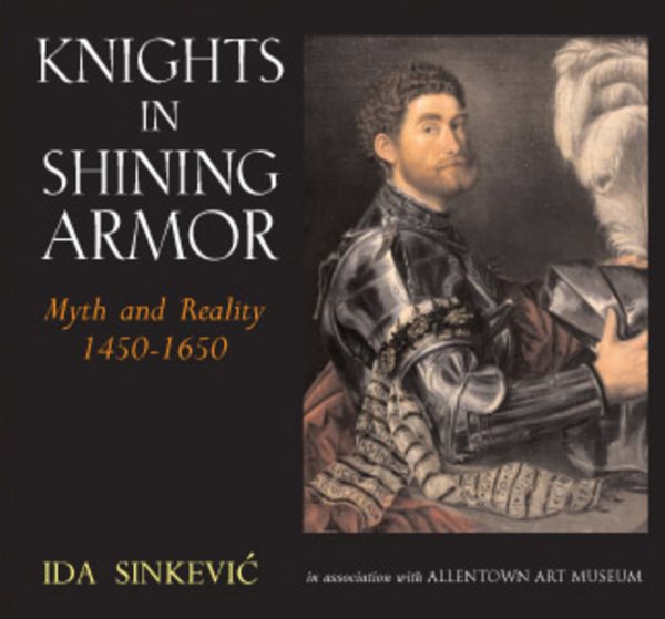 Knights in Shining Armor: Myth and Reality 1450 - 1650 cover