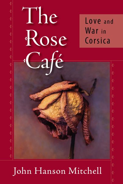 The Rose Cafe: Love and War in Corsica cover