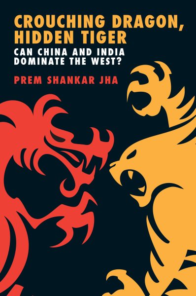 Crouching Dragon, Hidden Tiger: Can China and India Dominate the West? cover