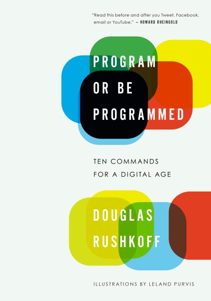 Program or Be Programmed: Ten Commands for a Digital Age cover