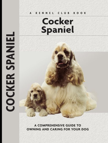 Cocker Spaniel: A Comprehensive Guide to Owning and Caring for Your Dog (Comprehensive Owner's Guide) cover