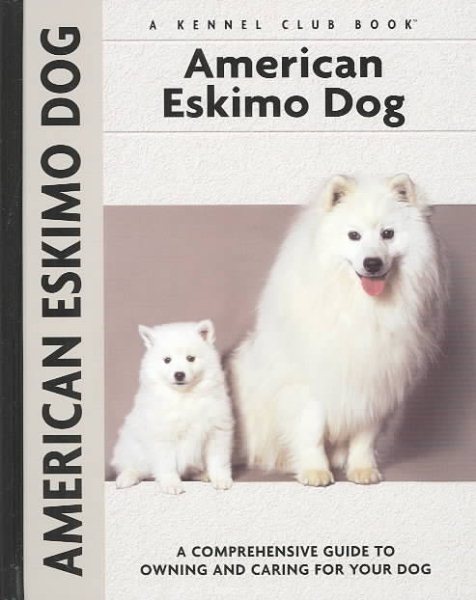 American Eskimo Dog: A Comprehensive Guide to Owning and Caring for Your Dog (Comprehensive Owner's Guide) cover