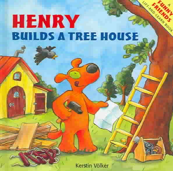 Henry Builds a Tree House (Funny Friends Lift-And-Learn Books) cover