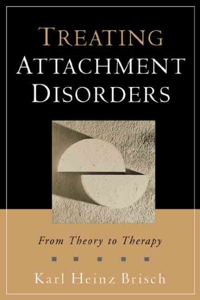 Treating Attachment Disorders: From Theory to Therapy cover