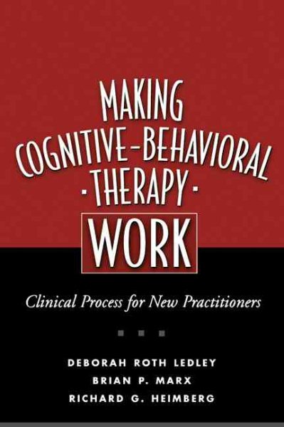 Making Cognitive-Behavioral Therapy Work: Clinical Process for New Practitioners cover