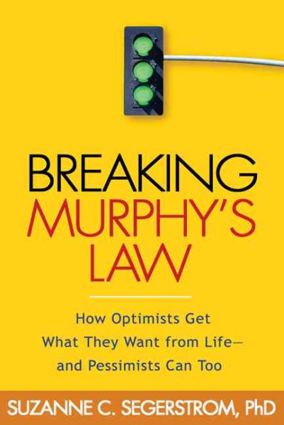 Breaking Murphy's Law: How Optimists Get What They Want from Life - and Pessimists Can Too cover