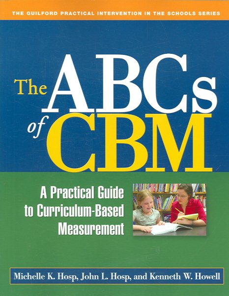 The ABCs of CBM, First Edition: A Practical Guide to Curriculum-Based Measurement (The Guilford Practical Intervention in the Schools Series) cover