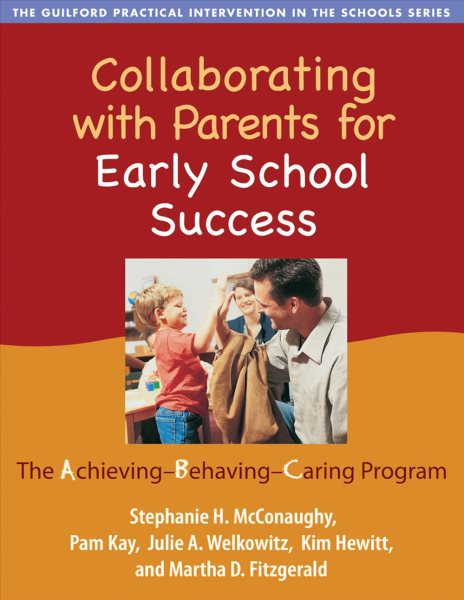 Collaborating with Parents for Early School Success: The Achieving-Behaving-Caring Program (The Guilford Practical Intervention in the Schools Series)