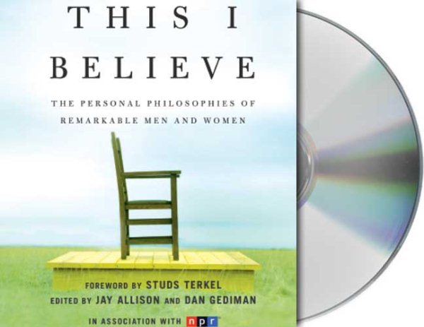 This I Believe: The Personal Philosophies of Remarkable Men and Women (This I Believe, 1) cover