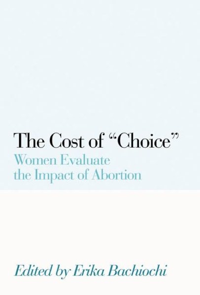 The Cost of Choice: Women Evaluate the Impact of Abortion cover