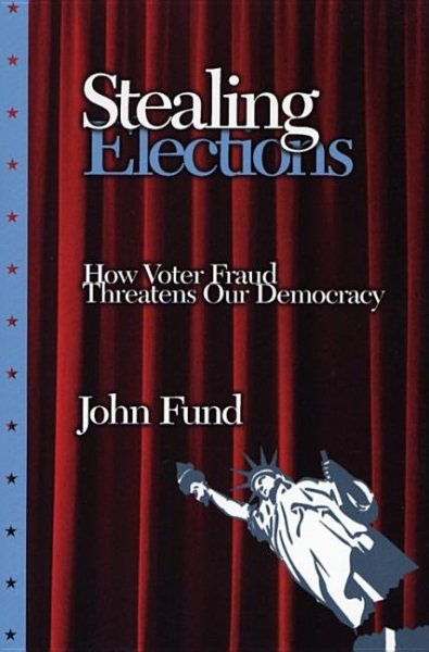 Stealing Elections: How Voter Fraud Threatens Our Democracy cover