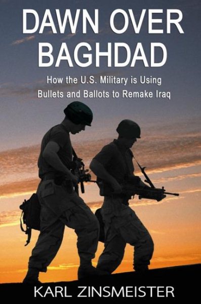 Dawn Over Baghdad: How the U.S. Military Is Using Bullets and Ballots to Remake Iraq cover