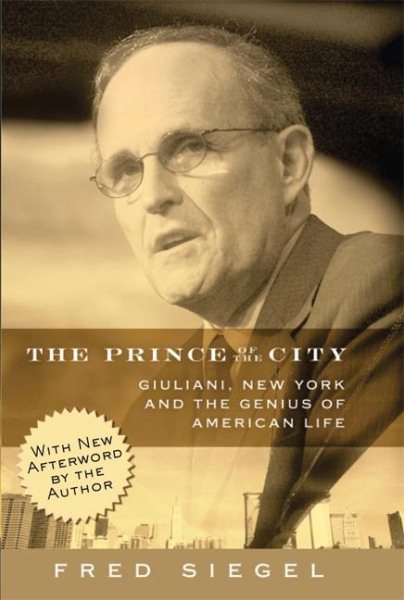 The Prince of the City: Giuliani, New York, and the Genius of American Life cover