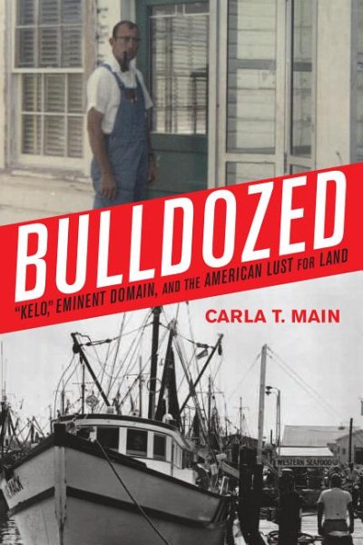 Bulldozed:'Kelo,' Eminent Domain and the American Lust for Land cover