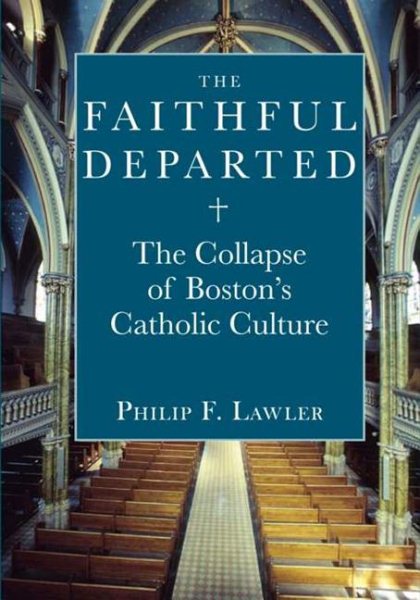 The Faithful Departed: The Collapse of Bostons Catholic Culture cover