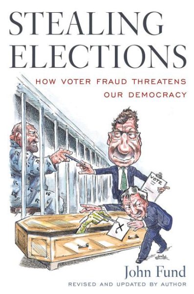 Stealing Elections: How Voter Fraud Threatens Our Democracy cover