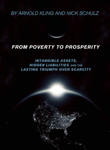 From Poverty to Prosperity: Intangible Assets, Hidden Liabilities and the Lasting Triumph over Scarcity cover