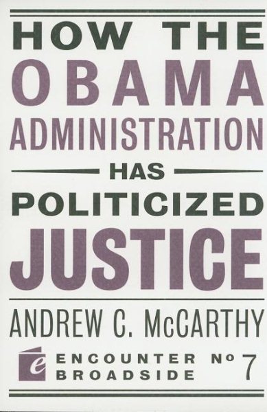 How the Obama Administration has Politicized Justice: Reflections on Politics, Liberty, and the State (Encounter Broadsides) cover