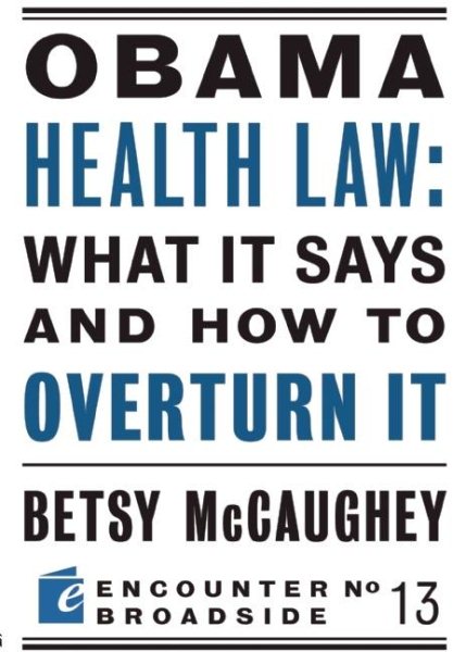 Obama Health Law: What It Says and How to Overturn It: The Left's War Against Academic Freedom (Encounter Broadsides) cover