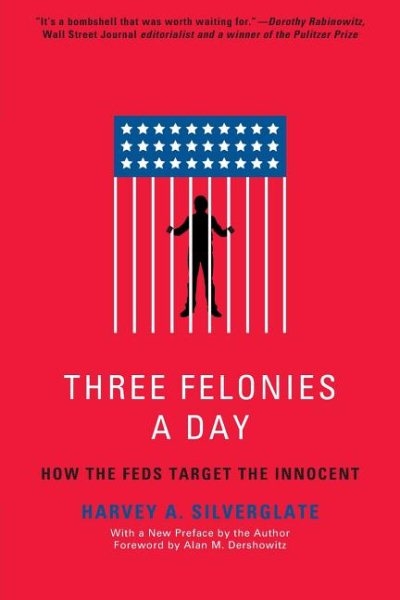 Three Felonies A Day: How the Feds Target the Innocent cover