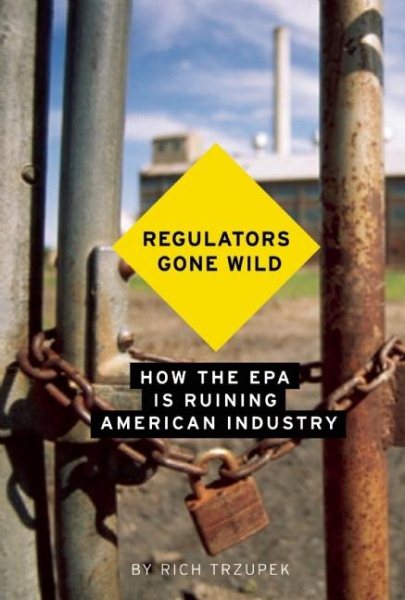 Regulators Gone Wild: How the EPA is Ruining American Industry