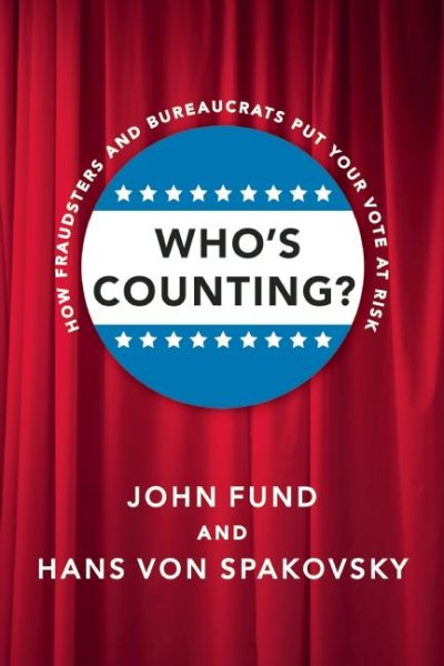 Who's Counting?: How Fraudsters and Bureaucrats Put Your Vote at Risk cover