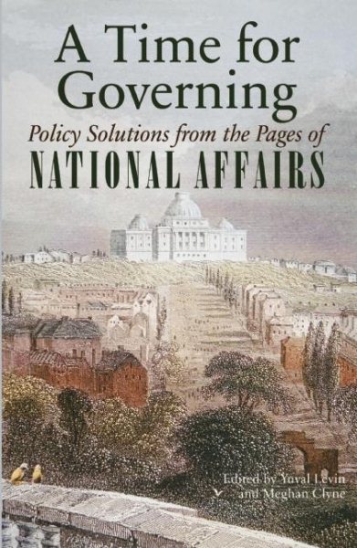 A Time for Governing: Policy Solutions from the Pages of National Affairs cover