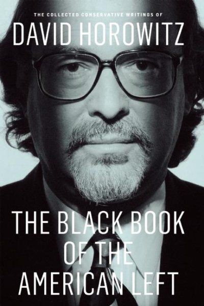 The Black Book of the American Left: The Collected Conservative Writings of David Horowitz cover