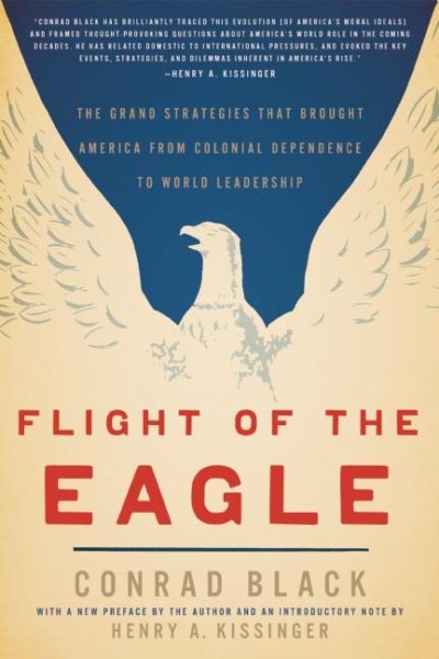 Flight of the Eagle: The Grand Strategies That Brought America from Colonial Dependence to World Leadership cover
