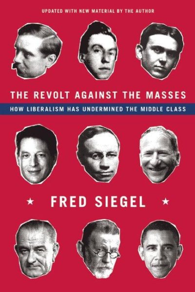The Revolt Against the Masses: How Liberalism Has Undermined the Middle Class cover