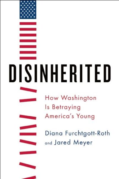 Disinherited: How Washington Is Betraying America's Young cover